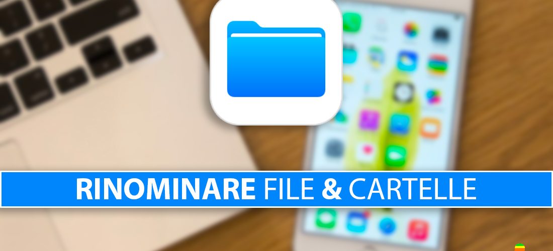 Rinominare file e cartelle su iPhone e iPad con l'app File